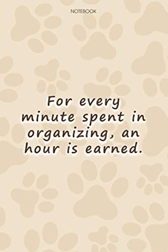 Lined Notebook Journal Cute Dog Cover For every minute spent in organizing, an hour is earned: Goal, 114 Pages, High Performance, Personalized, 6x9 inch, Paycheck Budget, To Do List, Simple