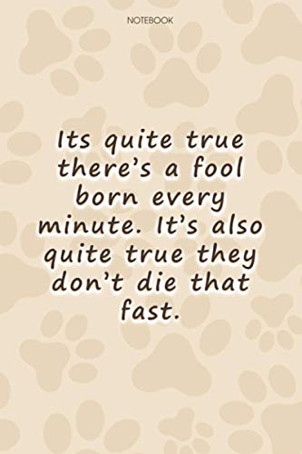 Lined Notebook Journal Cute Dog Cover Its quite true there's a fool born every minute: Simple, Goal, To Do List, 6x9 inch, 114 Pages, High Performance, Paycheck Budget, Personalized