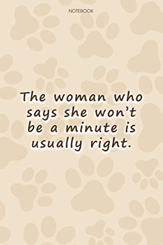 Lined Notebook Journal Cute Dog Cover The woman who says she won't be a minute is usually right: Paycheck Budget, 114 Pages, 6x9 inch, Simple, To Do List, Goal, High Performance, Personalized