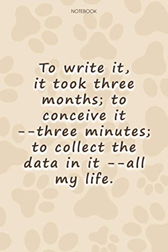 Lined Notebook Journal Cute Dog Cover To write it, it took three months; to conceive it --three minutes; to collect the data in it --all my life: ... 6x9 inch, Personalized, Simple, To Do List
