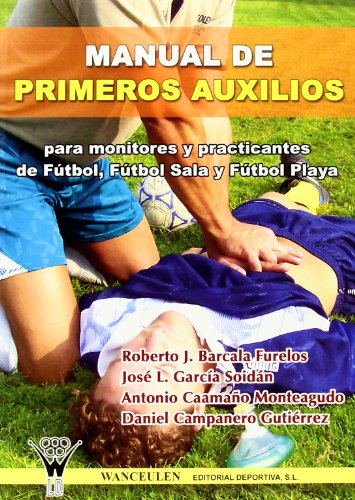 Manual De Primeros Auxilios Para Monitores Y Practicantes De Fútbol, Fútbol Sala Y Fútbol Playa