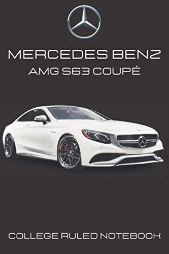 Mercedes AMG S63 Coupé Notebook: 110 pages Supercars Journal & Diary College Ruled Notebook for Car Enthusiasts and Supercars Lovers 6x9 inches / Special White Print on a Black Cover