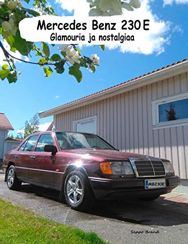 Mercedes Benz 230E: Glamouria ja nostalgiaa (Finnish Edition)