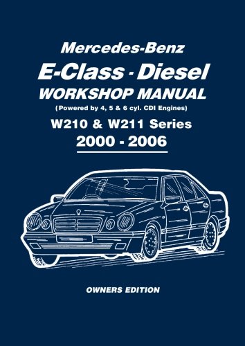 Mercedes-Benz E-Class Diesel Workshop Manual W210 & W211 Series 2000-2006 Owners Edition (Owners Workshop Manual)