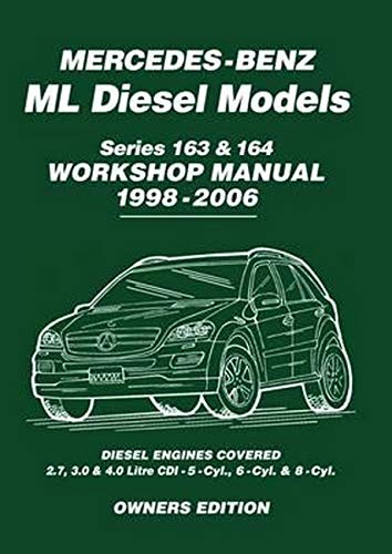 Mercedes-Benz ML Diesel Models Series 163 & 164 Workshop Manual 1998-2006: Diesel Engines Covered: 2.7, 3.0 & 4.0 Litre Cdi - 5-Cyl., 6-Cyl. & 8-Cyl (Owners Workshop Manual)