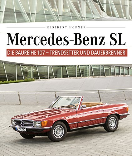Mercedes-Benz SL: Die Baureihe 107 - Trendsetter und Dauerbrenner (German Edition)