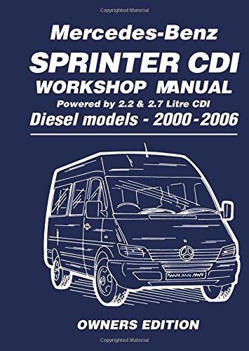 Mercedes-Benz Sprinter Cdi Workshop Manual (Powered by 2.2 & 2.7 Litre Cdi) Diesel Models - years 2000-2006 Owners Edition: Owners Manual: 2.2 Litre Four Cyl. and 2.7 Litre Five Cyl. Diesel by Brooklands Books Ltd (Illustrated, 20 Aug 2005) Paperback