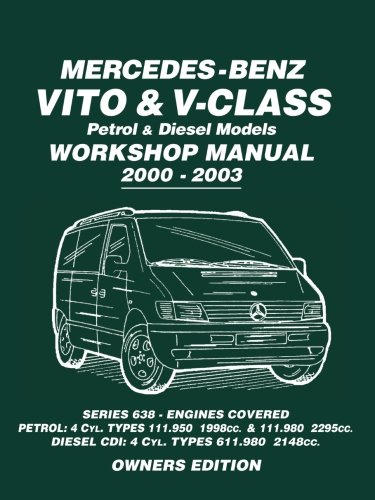 Mercedes-Benz Vito & V-Class Petrol & Diesel Models Workshop Manual 2000-2003: Series 638 - Engines Covered Petrol: 4cyl. Types 111.950 1998cc. & ... 4 Cyl. Types 611.980 2148cc Owners Edition