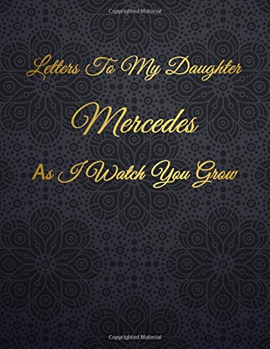 Mercedes: Letters To My Daughter as I Watch You Grow Personalized Journal Custom Notebook Baby Shower Gift for Mom to Be 100 Pages A4