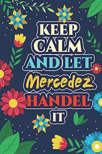 Mercedez: Keep Calm And Let Mercedez Handle It - Mercedez Name Custom Gift Notebook Journal - Personalized Gifts for Him and Her - Customized journal Gift