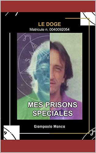 MES PRISONS SPÉCIALES LE DOGE MATRICULE N° 0040092054: MEMBRE DIRIGEANT DE LA MAFIA BRENTA (French Edition)