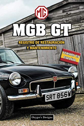MGB GT: REGISTRO DE RESTAURACIÓN Y MANTENIMIENTO (Ediciones en español)