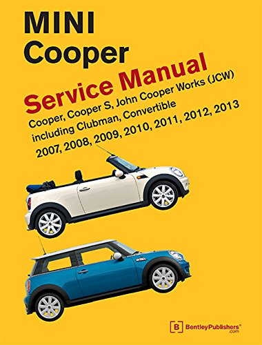 Mini Cooper Service Manual (R55, R56, R57) 2007, 2008, 2009, 2010, 2011,2012,2013 Cooper, Cooper S, John Cooper Works(Jcw) Including Clubman, Convertible