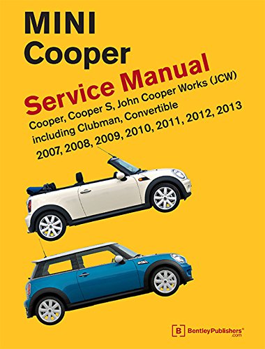 Mini Cooper Service Manual (R55, R56, R57) 2007, 2008, 2009, 2010, 2011,2012,2013 Cooper, Cooper S, John Cooper Works(Jcw) Including Clubman, Convertible Mini Cooper Service Manual (R55, R56, R57) 2007, 2008, 2009, 2010, 2011,2012,2013 Cooper, Cooper S, John Cooper Works(Jcw) Including Clubman, Convertible