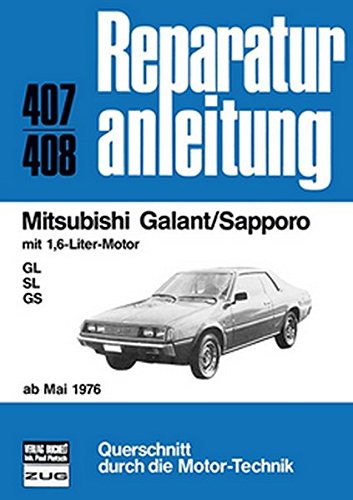 Mitsubishi Galant/Sapporo: mit 1,6-Liter-Motor GL/SL/GS ab Mai 1976 // Reprint der 11. Auflage 1980