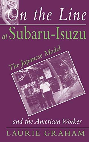 On the Line at Subaru-Isuzu: The Japanese Model and the American Worker
