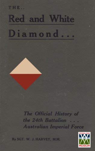 [( RED AND WHITE DIAMONDAuthorised History of the Twenty-fourth Battalion AIF )] [by: Sgt. W J MM Harvey] [Mar-2010]