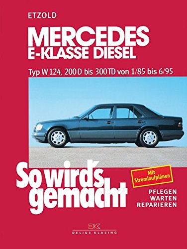 So wird's gemacht Mercedes E-Klasse Diesel Typ W 124: 200 D bis 300 TD von 1/85 bis 6/95. Limousine 1985-1995. T-Modell 1985-1996. pflegen - warten - reparieren: 55