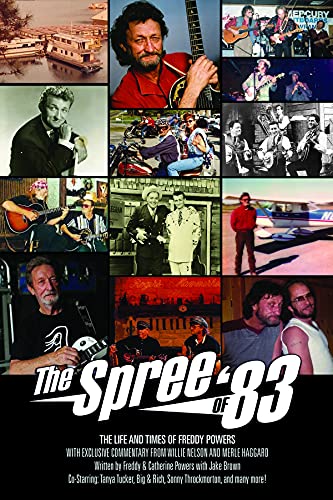 THE SPREE OF '83 - THE LIFE AND TIMES OF FREDDY POWERS: The Life and Times of Freddy Powers, w Exclusive Commentary From Willie Nelson and Merle Haggard (English Edition)