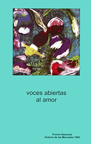 Voces abiertas al amor: Premio Nacional Victoria de las Mercedes 1999 (Testimonios nº 2)