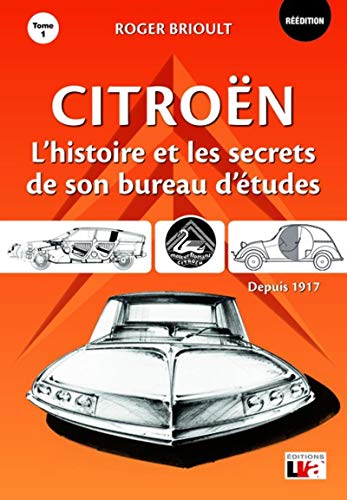 Citroën : L'histoire et les secrets de son bureau d'études Tome 1 (Histoires d'autos)