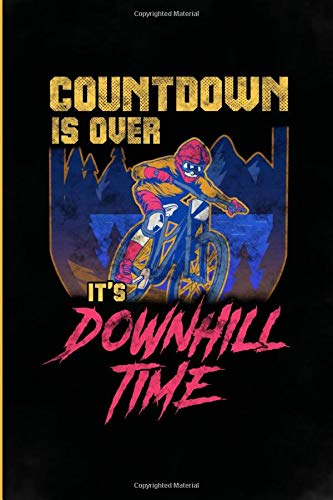 Countdown is over It's Downhill time: Blank Lined Journal. Mountain Biking gifts with sayings for women, men,  teens, girls, boys, mom, dad, daughter, ... husband, boyfriend or kids who love biking.