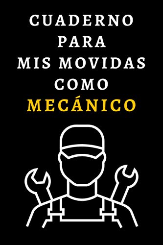 Cuaderno Para Mis Movidas Como Mecánico: Ideal Para Regalar A Mecánicos - Con 120 Páginas Cuaderno Para Mis Movidas Como Mecánico: Ideal Para Regalar A Mecánicos - Con 120 Páginas