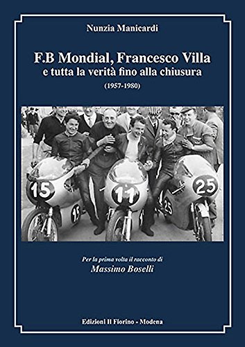 F.B Mondial, Francesco Villa e tutta la verità fino alla chiusura (1957-1980) (L' olmo e la vite)
