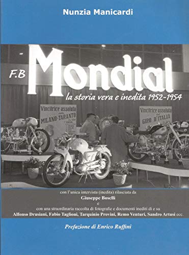 F.B Mondial la storia vera e inedita 1952-1954: (con l'unica intervista esclusiva rilasciata da Giuseppe Boselli) (Italian Edition)