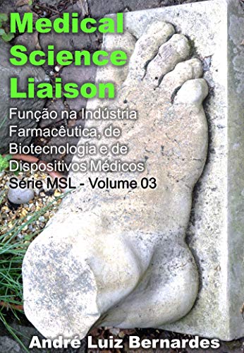 Medical Science Liaison - Função na Indústria Farmacêutica, de Biotecnologia e de Dispositivos Médicos: Série MSL - Volume 03 (Indústria Farmamcêutica ... Science Liaison) (Portuguese Edition)