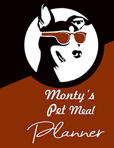 Monty's Pet Meal Planner: Weakly Pet Meal Planner, Blank to Write in Meals for Dogs & Pets Food, Cut Cookbook Journal tracker, and logbook Perfect Gift For Pet Lovers, Size 8,5x11 with 114 Pages.