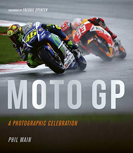 Moto GP – a photographic celebration: Over 200 photographs from the 1970s to the present day of the world's best riders, bikes and GP circuits