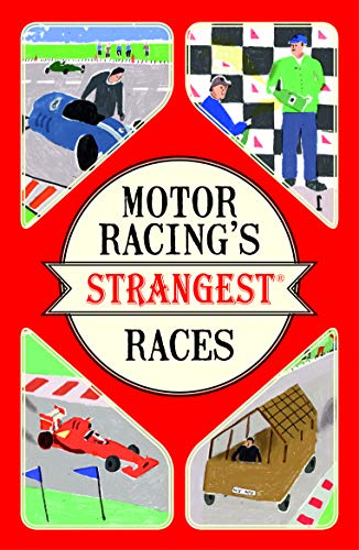 Motor Racing's Strangest Races: Extraordinary but true stories from over a century of motor racing