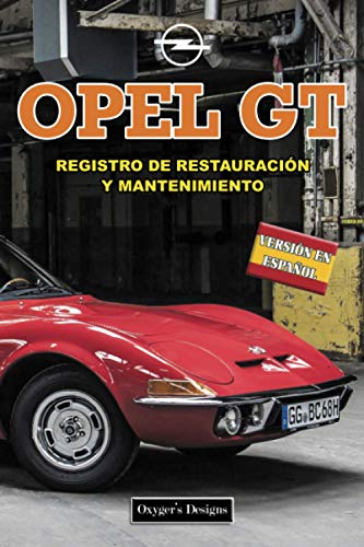 OPEL GT: REGISTRO DE RESTAURACIÓN Y MANTENIMIENTO (Ediciones en español)