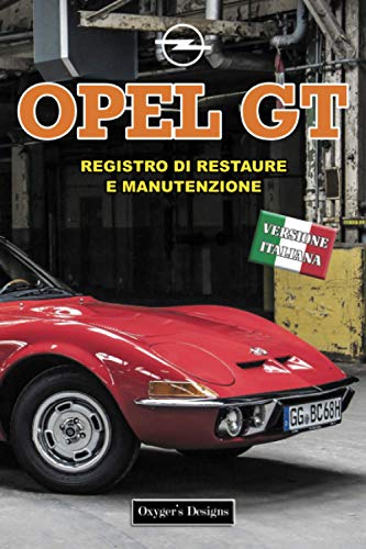 OPEL GT: REGISTRO DI RESTAURE E MANUTENZIONE (Edizioni italiane)