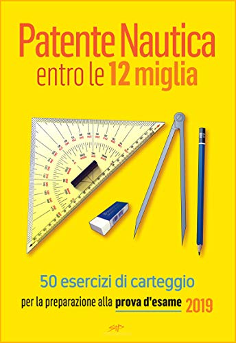 Patente Nautica entro le 12 miglia - 50 esercizi di carteggio: per la preparazione alla prova d'esame (Italian Edition)