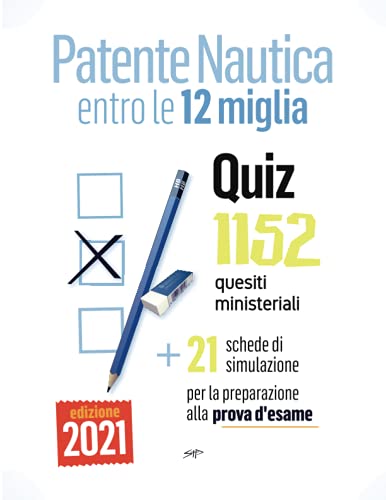Patente Nautica entro le 12 miglia - Quiz: 1152 quesiti ministeriali + 21 schede per la preparazione alla prova d'esame
