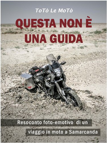 Questa non è una guida: Resoconto foto-emotivo di un viaggio in moto a Samarcanda (Italian Edition)