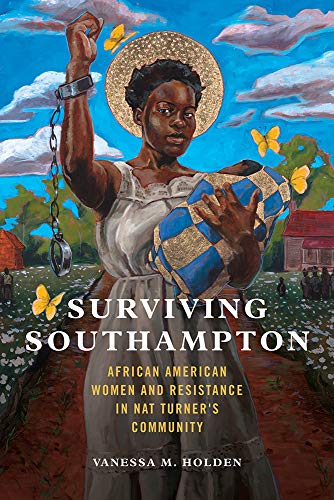 Surviving Southampton: African American Women and Resistance in Nat Turner's Community (Women, Gender, and Sexuality in American History)