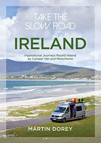 Take the Slow Road - Ireland: Inspirational Journeys Round Ireland by Camper Van and Motorhome [Idioma Inglés]