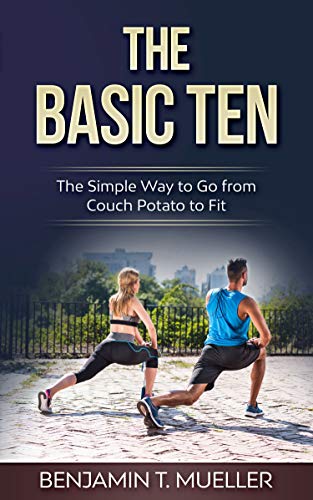 The Basic Ten: The Simple Way to Go from Couch Potato to Fit (English Edition)