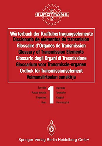 Worterbuch Der Kraftubertragungselemente / Diccionario de Elementos de Transmision / Glossaire D'Organes de Transmission / Glossary of Transmission ... / Band 1 * Kugghjul / Osa 1 * Hammaspyorat