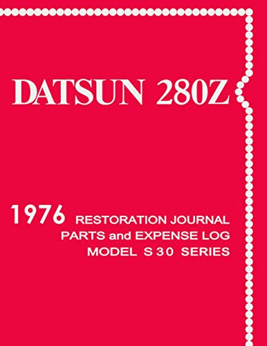 1976 DATSUN 280Z - Restoration Journal and Expense Log: Document the progress of your car's restoration, and keep track of parts purchases and other ... for quick reference. See details below.