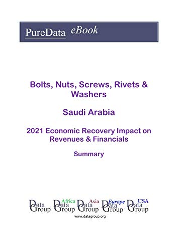 Bolts, Nuts, Screws, Rivets & Washers Saudi Arabia Summary: 2021 Economic Recovery Impact on Revenues & Financials (English Edition)