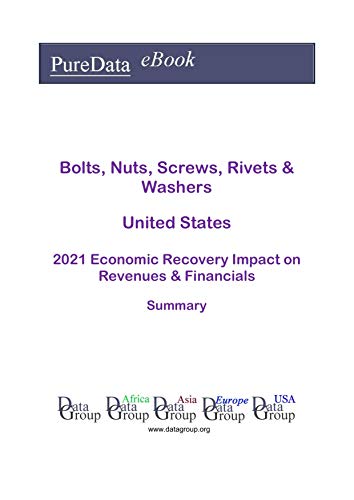 Bolts, Nuts, Screws, Rivets & Washers United States Summary: 2021 Economic Recovery Impact on Revenues & Financials (English Edition)