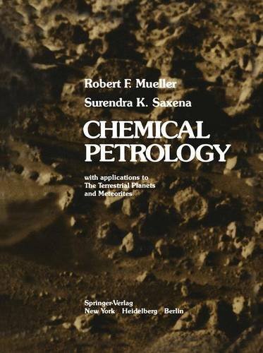 Chemical Petrology: With Applications to the Terrestrial Planets and Meteorites by Mueller, R.F., Saxena, S.K. (1977) Hardcover