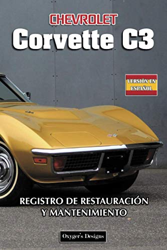 CHEVROLET CORVETTE C3: REGISTRO DE RESTAURACIÓN Y MANTENIMIENTO (Ediciones en español)