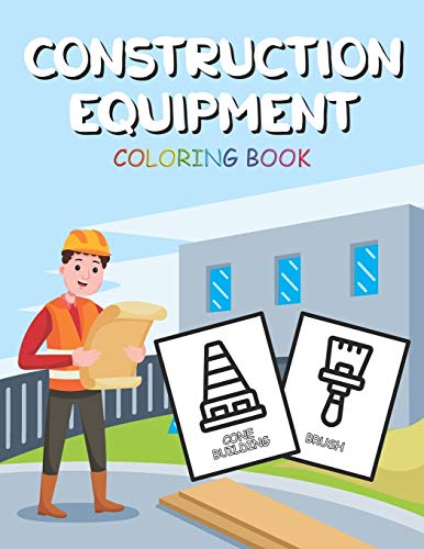 Construction Equipment Coloring Book: for Toddlers Ages 2-4 Preschool Activity Little Gift Help Children Girl Boy Kid Art Simple Town Giant Craft ... Crayon Land Drawing Picture Ultimate Happy Go