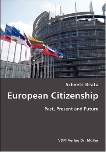 European Citizenship- Past, Present and Future by Schvets Be??ta (2007-06-11)