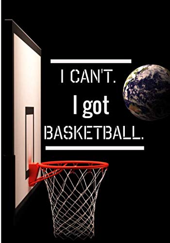 I can't. I got basketball.: Basketball logbook and note | 90 pages | 18×25cm | Field | Composition | Technical | Score | For basketball lovers